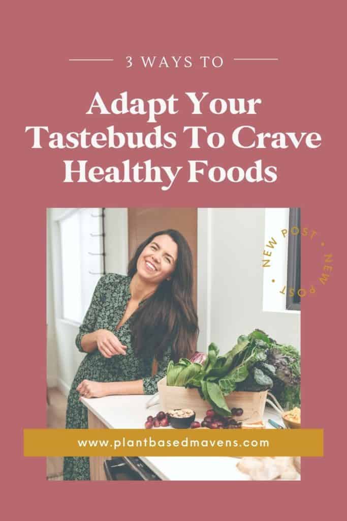how to adapt your tastebuds to crave healthy foods